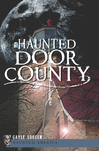 Haunted Door County, Gayle Soucek