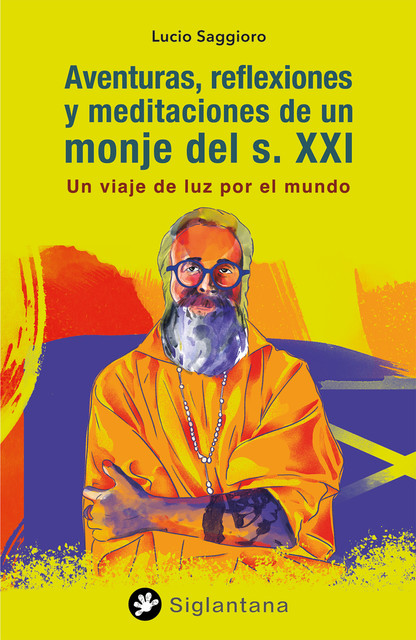 Aventuras, reflexiones y meditaciones de un monje del s. XXI, Lucio Saggioro