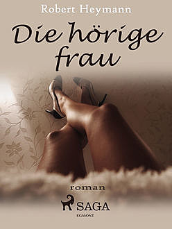 Die hörige Frau, Robert Heymann