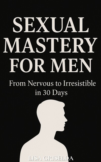 Sexual Mastery for Men, Lisa Griselda