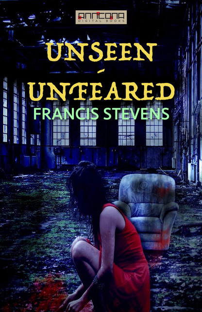 Unseen – Unfeared, Francis Stevens