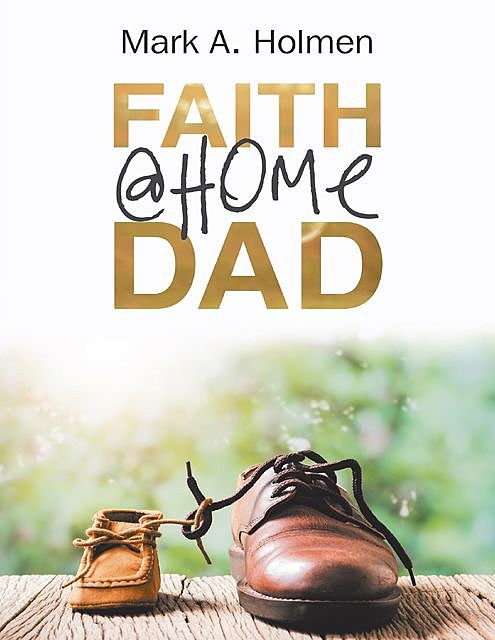 Faith @Home Dad, Mark Holmen