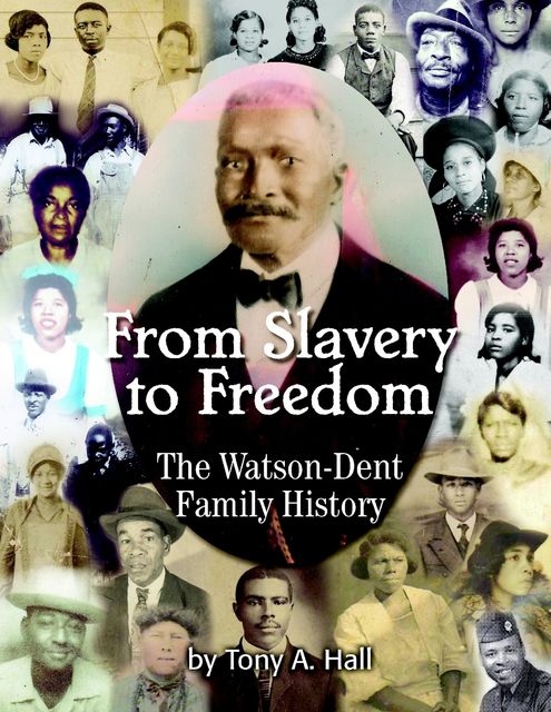 From Slavery to Freedom: The Watson-Dent Family History, Tony Hall