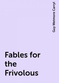 Fables for the Frivolous, Guy Wetmore Carryl
