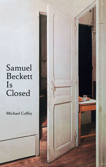 Samuel Beckett Is Closed, Michael Coffey