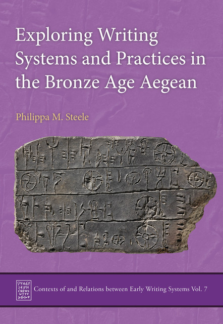 Exploring Writing Systems and Practices in the Bronze Age Aegean, Philippa Steele
