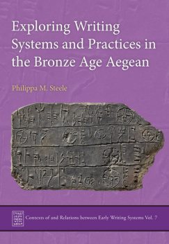 Exploring Writing Systems and Practices in the Bronze Age Aegean, Philippa Steele
