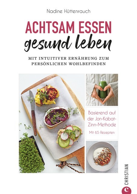 Kochbuch: Achtsam essen, gesund leben. Mit intuitiver Ernährung zum persönlichen Wohlbefinden, Nadine Hüttenrauch