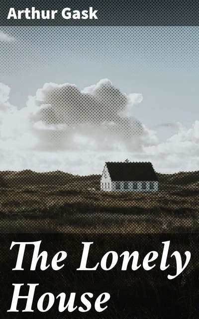 The Lonely House, Arthur Gask