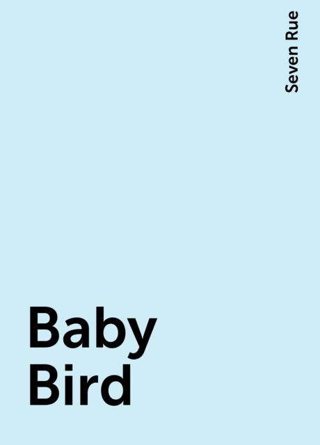 Baby Bird, Seven Rue