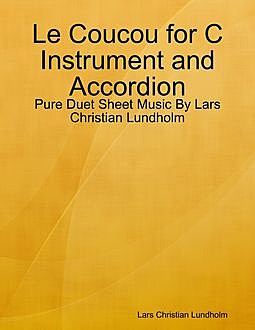 Le Coucou for C Instrument and Accordion – Pure Duet Sheet Music By Lars Christian Lundholm, Lars Christian Lundholm