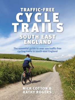 Traffic-Free Cycle Trails South East England, Nick Cotton, Kathy Rogers
