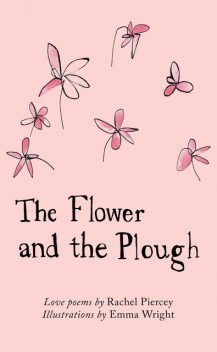 The Flower and the Plough, Rachel Piercey