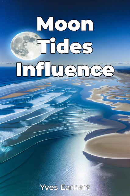 Moon Tides Influence, Yves Earhart