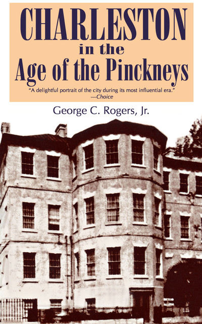 Charleston in Age of the Pinckneys, J.R., George C. Rogers