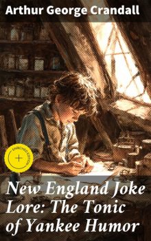 New England Joke Lore: The Tonic of Yankee Humor, Arthur George Crandall