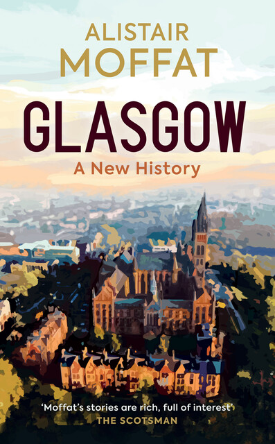 Glasgow: A New History, Alistair Moffat