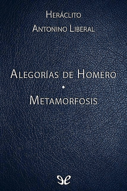 Alegorías de Homero & Metamorfosis, amp, Antonino Liberal, Heráclito