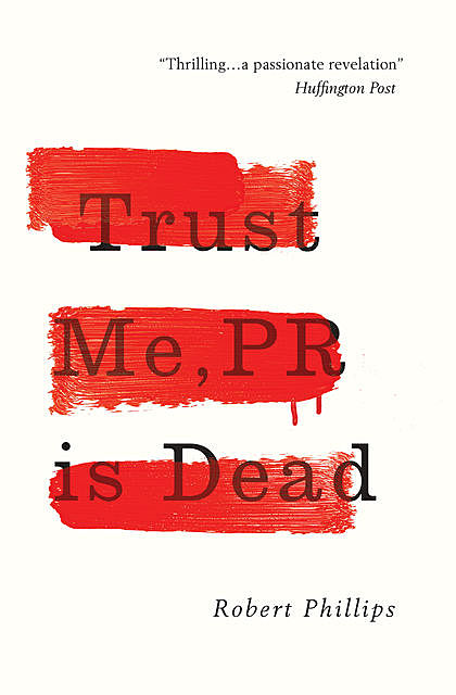Trust Me, PR Is Dead, Robert Phillips