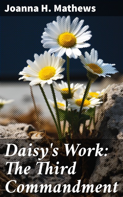 Daisy's Work: The Third Commandment, Joanna H.Mathews