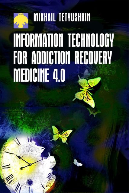 Information Technology for Addiction Recovery Medicine 4.0, Mikhail Tetyushkin