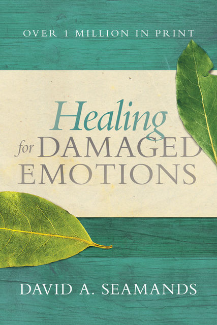 Healing for Damaged Emotions, David A. Seamands