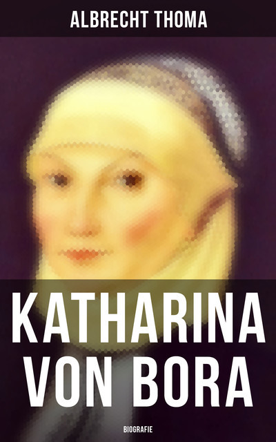 Katharina von Bora (Biografie), Albrecht Thoma