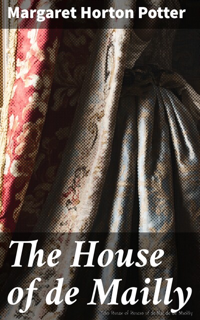 The House of de Mailly, Margaret Horton Potter