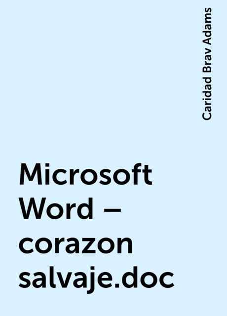 Microsoft Word – corazon salvaje.doc, Caridad Brav Adams
