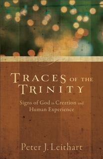 Traces of the Trinity, Peter J. Leithart