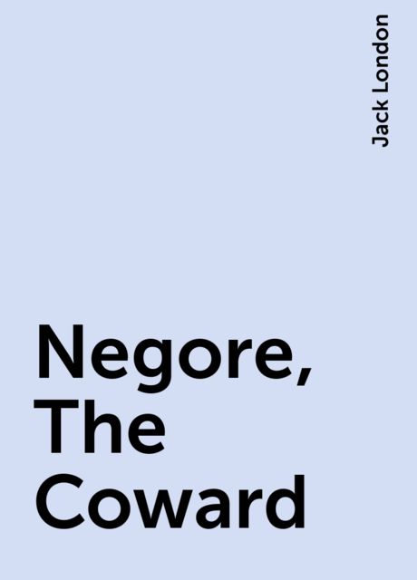 Negore, The Coward, Jack London