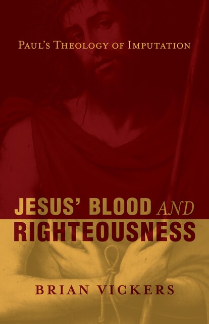 Jesus' Blood <i>and</i> Righteousness, Brian Vickers
