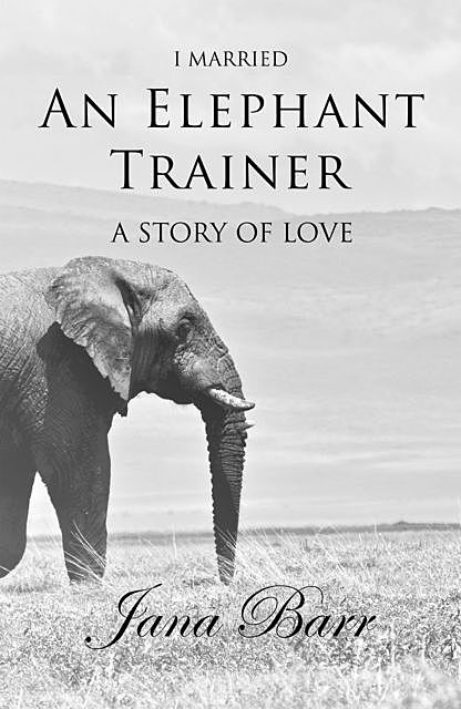 I Married An Elephant Trainer, Jana Barr