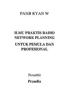 Ilmu Praktis Radio Network Planning Untuk Pemula & Profesional, Panji Ryan W