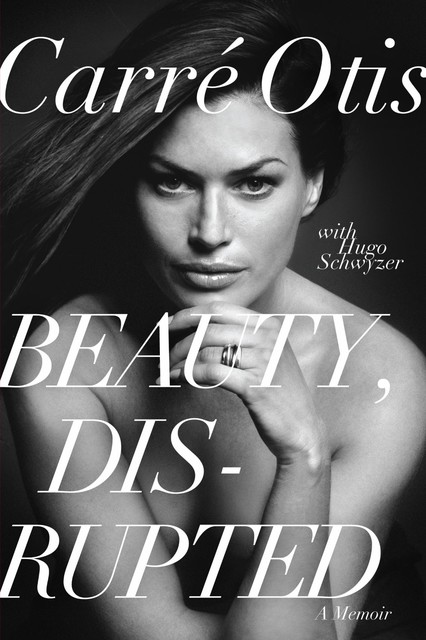 Beauty, Disrupted, Carre Otis, Hugo Schwyzer