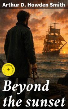 Beyond the sunset, Arthur D. Howden Smith