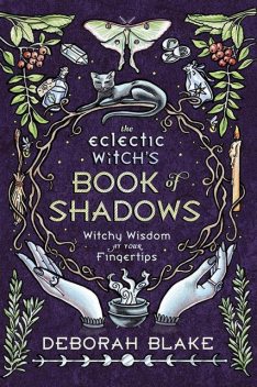 The Eclectic Witch's Book of Shadows, Deborah Blake