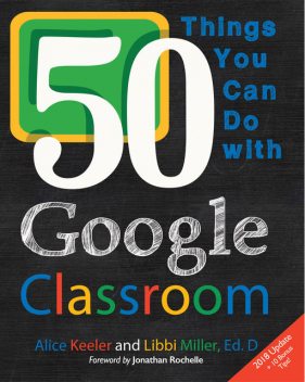 50 Things You Can Do With Google Classroom, Alice Keeler, Libbi Miller