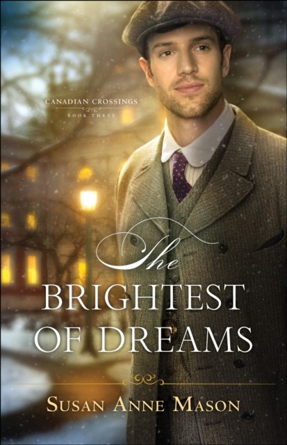Brightest of Dreams (Canadian Crossings Book #3), Susan Anne Mason