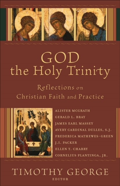 God the Holy Trinity (Beeson Divinity Studies), Timothy George