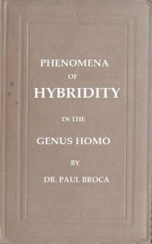 On the Phenomena of Hybridity in the Genus Homo, Paul Broca