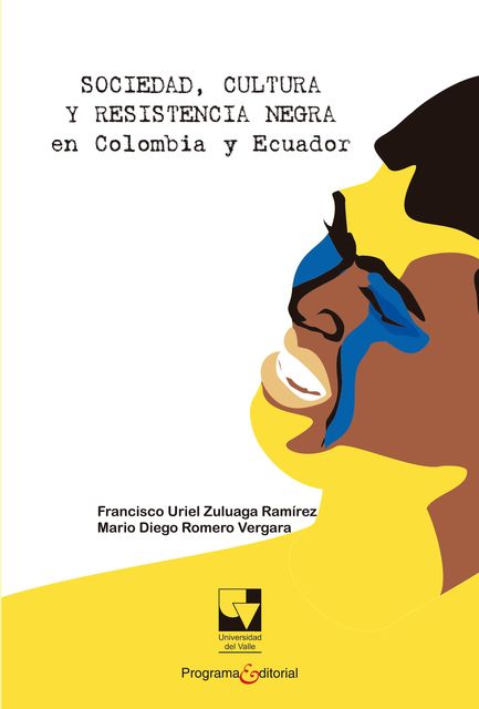 Sociedad, cultura y resistencia negra en Colombia y Ecuador, Francisco Uriel Zuluaga Ramírez, Mario Diego Romero Vergara