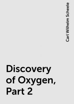 Discovery of Oxygen, Part 2, Carl Wilhelm Scheele