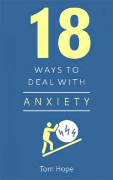 18 Ways to Deal With Anxiety, Tom Hope