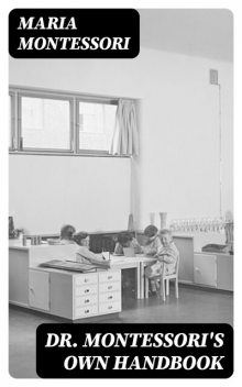 Dr. Montessori's Own Handbook, Maria Montessori