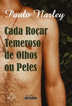 Cada Roçar Temeroso de Olhos ou Peles, Paulo Narley