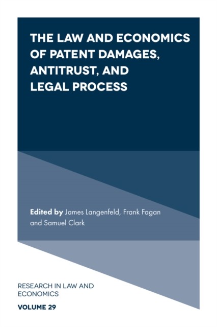 Law and Economics of Patent Damages, Antitrust, and Legal Process, Samuel Clark, James Langenfeld, Frank Fagan