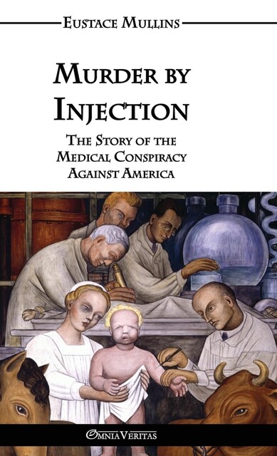 Murder By Injection. Eustace Mullins, 