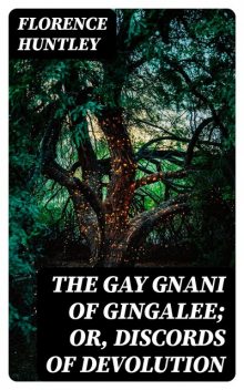 The Gay Gnani of Gingalee; or, Discords of Devolution, Florence Huntley