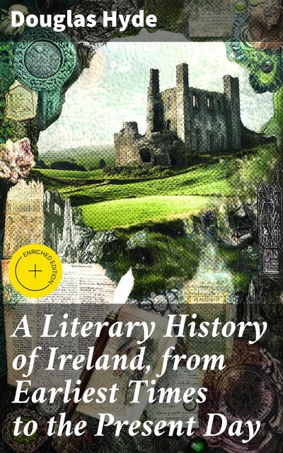 A Literary History of Ireland, from Earliest Times to the Present Day, Douglas Hyde